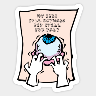 MY EYES ROLL SKYWARD, YET STILL YOU TALK, ILLUSTRATION Sticker